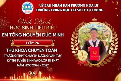 CHÚC MỪNG CÁC TÂN THỦ KHOA TRONG KỲ THI TUYỂN SINH VÀO LỚP 10 THPT NĂM HỌC 2026 – 2027